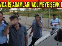 Bafralı iş adamları adliyeye sevk ediliyor