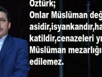 Öztürk;'Onlar Müslüman değildir,haindir,isyankardır'