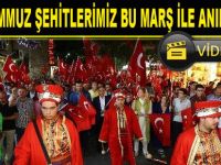15 TEMMUZ ŞEHİTLERİMİZ BU MARŞ İLE ANILACAK