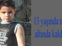 Traktörün altında kalan 13 yaşındaki çocuk hayatını kaybetti