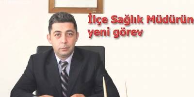 İlçe Sağlık müdürüne yeni görev