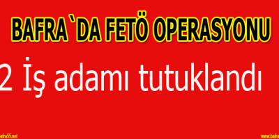 Bafralı 2 iş adamı tutuklandı