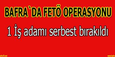 Bafralı iş adamı serbest bırakıldı