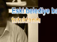 Eski belediye başkanı tutuklandı