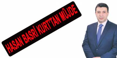 HASAN BASRİ KURT’TAN MÜJDE