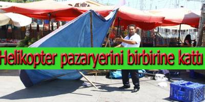 Helikopter alçaktan uçtu Pazaryeri karıştı