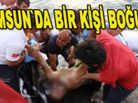 Samsun’da 1 kişi boğuldu, 1 kişi boğulma tehlikesi geçirdi