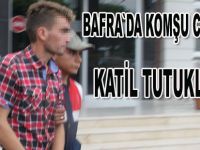 Bafra’da komşu cinayeti zanlısı tutuklandı