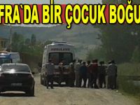Küçük çocuk boğularak can verdi