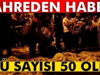 Ölü sayısı 50 oldu