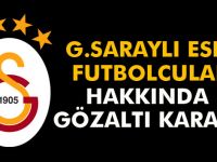 Galatasaraylı futbolcular gözaltına alındı