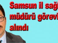 Samsun İl sağlık müdürü görevden alındı