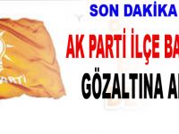 İlçe Başkanı Gözaltında