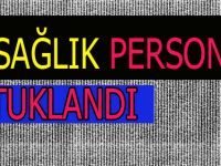12 Sağlık personeli tutuklandı