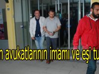 FETÖ'nün avukatlarının imamı ve eşi tutuklandı