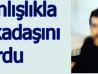 Yanlışlıkla arkadaşını vurdu