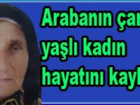 Araba çarpan yaşlı kadını hayatını kaybetti