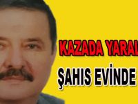 Kazada yaralanan şahıs evinde hayatını kaybetti