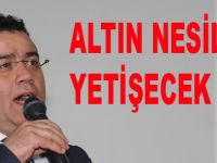 ALTIN NESİLLER YETİŞECEK