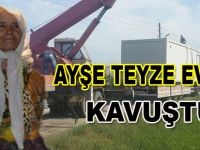 Ayşe Teyzenin evi geldi