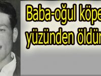 Köpek yüzünden Baba oğul öldürüldü