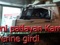 Fireni patlayan kamyon iş yerine girdi