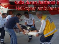 Kalbi duran hastanın imdadına helikopter ambulans yetişti