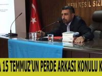 SAMSUN'DA 15 TEMMUZ’UN PERDE ARKASI KONULU KONFERANS