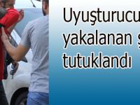 Uyuşturucu ile yakalanan şahıs tutuklandı