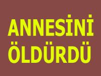 Ali dengesi yerinde olmayan şahıs annesini öldürdü