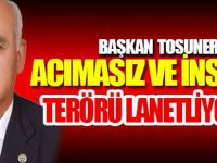 Tosuner terörü lanetledi