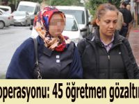 ByLock kullanan 45 öğretmen gözaltında
