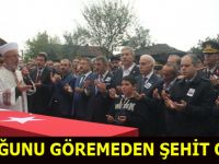 ÇOCUĞUNU GÖREMEDEN ŞEHİT OLDU