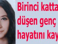 Birinci kattan düşen genç kız öldü