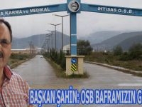 BAŞKAN ŞAHİN: OSB BAFRAMIZIN GELECEĞİDİR