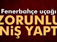 Fenerbahçe uçağı zorunlu iniş yaptı