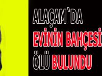 Evinin bahçesinde ölü bulundu