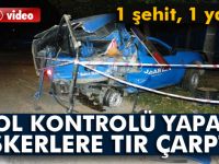 Yol kontrolü yapan askerlere TIR çarptı