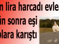 70 bin lira harcadığı eşi 17 gün sonra kaçtı