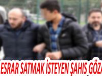 Polise esrar satmak isteyen şahıs gözaltına alındı