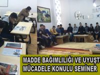 MADDE BAĞIMLILIĞI VE UYUŞTURUCUYLA MÜCADELE KONULU SEMİNER
