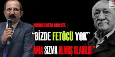 Göksel: "Teşkilatımız içerisinde FETÖ’cü yok"