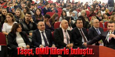 Taşçı, OMÜ’lülerle buluştu.