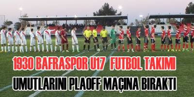 1930 BAFRASPOR U17  FUTBOL TAKIMI UMUTLARINI PLAOFF MAÇINA BIRAKTI