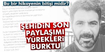 Şehidin son paylaşımı yürekleri burktu