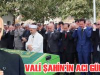 Vali Şahin'in acı günü
