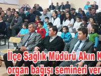 İlçe Sağlık Müdürü Akın Kolay'da organ bağışını anlattı