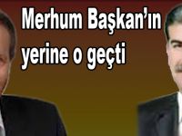 Merhum Başkan Hasan Aslan'ın yerine o getirildi