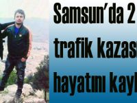 Samsun'da 2 genç trafik kazasında hayatını kaybetti