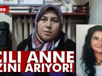 Acılı anne kızının bulunmasını istiyor